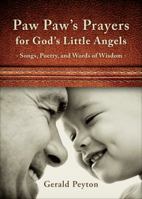 Paw Paw's Prayers for God's Little Angels: Songs, Poetry, and Words of Wisdom 1618621076 Book Cover