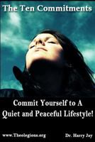 The Ten Commitments: Commit Yourself to a Quiet and Peaceful Lifestyle! 1502387190 Book Cover