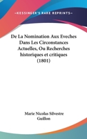 De La Nomination Aux Eveches Dans Les Circonstances Actuelles, Ou Recherches historiques et critiques (1801) 1247560554 Book Cover