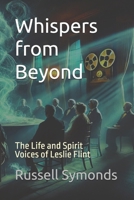 Whispers from Beyond: The Life and Spirit Voices of Leslie Flint B0FJMDDQWW Book Cover