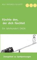 Fürchte den, der dich fürchtet: Ein Jahrhundert DADA 3842368739 Book Cover
