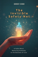 The Invisible Safety Net: A Fable About Restoring Humanity to the Business of Care B0GGBLTLSF Book Cover