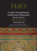Corpus Inscriptionum Arabicarum Palaestinae, Volume Addendum (Handbook of Oriental Studies) 9004157808 Book Cover
