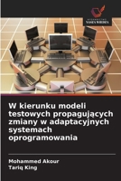 W kierunku modeli testowych propagujacych zmiany w adaptacyjnych systemach oprogramowania 620906888X Book Cover