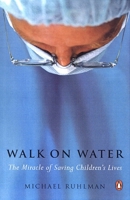 Walk on Water: The Miracle of Saving Children's Lives 0142004111 Book Cover