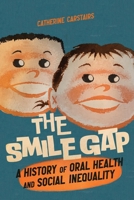 The Smile Gap: A History of Oral Health and Social Inequality 0228010632 Book Cover