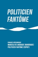 POLITICIEN FANTÔME (Nouveau Spiritisme : Les Coulisses de l'Au-delà) (French Edition) B0FJMV3B2Z Book Cover