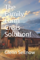 The Family Farm Crisis Solution! B083XVF5RK Book Cover