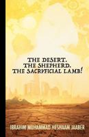 The Desert. The Shepherd. The Sacrificial Lamb! 1537152181 Book Cover