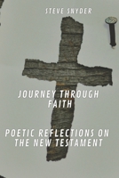 Journey Through Faith: Poetic Reflections on the New Testament B0CRNZN1VX Book Cover