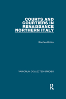 Courts and Courtiers in Renaissance Northern Italy (Variorum Collected Studies Series, 779) 0860789292 Book Cover