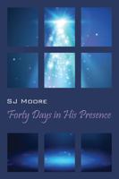 Forty Days in His Presence 147877116X Book Cover