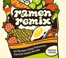 Ramen 101: 50+ Creative Recipes for Snacks, Salads, Desserts, and More Using Your Favorite Instant Noodles 1646047915 Book Cover