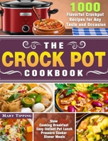 The Crock Pot Cookbook: 1000 Flavorful Crockpot Recipes for Any Taste and Occasion ( Slow Cooking Breakfast - Easy Instant Pot Lunch - Pressure Cooker Dinner Meals ) 1649842155 Book Cover