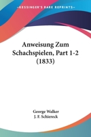 Anweisung Zum Schachspielen, Part 1-2 (1833) 1160790507 Book Cover