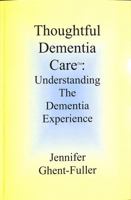 Thoughtful Dementia Care: Understanding the Dementia Experience 1480007579 Book Cover