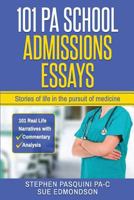101 Pa School Admissions Essays: Stories of Life in the Pursuit of Medicine 1542446368 Book Cover