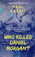 Who Killed Daniel Morgan?: A Brief Account of a 30-Year Journey Through a Landscape of Intrigue and Conspiracy 1542304393 Book Cover