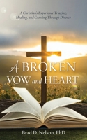 A Broken Vow and Heart: A Christian's Experience Triaging, Healing, and Growing Through Divorce B0FBD3Y5CR Book Cover