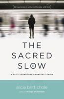The Sacred Slow: A Holy Departure From Fast Faith 0718094301 Book Cover