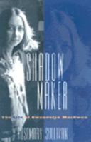 Shadow maker: The life of Gwendolyn MacEwen 0002554062 Book Cover