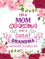 I'm A Mom Grandma And A Great Grandma Nothing Scares Me: Gift for Mom and Grandma, 100 Unique Mandalas Adult Coloring Book with Fun, Easy, and Relaxing Coloring Pages B088BCN1B2 Book Cover