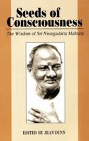 Seeds of Consciousness: The Wisdom of Sri Nisargadatta Maharaj 0893860255 Book Cover