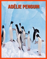 Pingüino de Adelia: Imágenes increíbles y datos curiosos sobre los Pingüino de Adelia B08RLJKCRS Book Cover