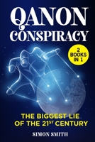 Q Anon Conspiracy (3 Books in 1): The Biggest Lie of the 21st Century 1801254524 Book Cover