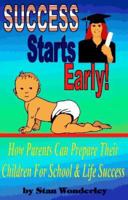 Success Starts Early!: How Parents Can Prepare Their Children for School & Life Success 0933025548 Book Cover