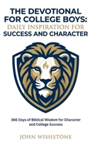 The Devotional For College Boys: Daily Inspiration For Success And Character: 366 Days of Biblical Wisdom for Character and College Success B0GV9GDRHG Book Cover