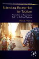 Behavioral Economics for Tourism: Perspectives on Business and Policy in the Travel Industry 0128138084 Book Cover