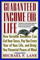 Guaranteed Income for Life: How Variable Annuities can Cut Your Taxes, Pay You Every Year of Your Life, and Bring You Financial Peace of Mind 0070382972 Book Cover