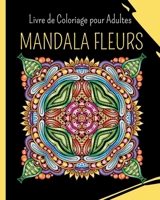 MANDALA FLUERS - Livre de Coloriage pour Adultes: 30 images à colorier pour soulager le stress B0CP9R42R4 Book Cover