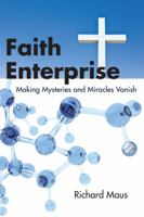 Faith Enterprise: Making Mysteries and Miracles Vanish 0977620522 Book Cover