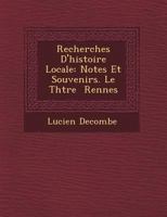 Recherches D'Histoire Locale: Notes Et Souvenirs. Le Th Tre Rennes 1249533481 Book Cover