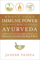 Boost Your Immune Power with Ayurveda: Simple Lifestyle Adjustments to Balance the Elements in the Body & Mind 0738768545 Book Cover