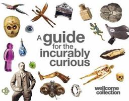 Wellcome Collection: A Guide for the Incurably Curious 0957028512 Book Cover