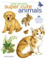 Draw and Paint Super Cute Animals: 35 Step-By-Step Demonstrations 1440353328 Book Cover