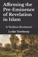 Affirming the Pre-eminence of Revelation in Islam: Is Tradition Revelation? B093RMYGNW Book Cover