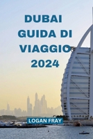 Dubai Guida Di Viaggio 2024: Il vostro ponte verso la città più popolosa degli Emirati Arabi Uniti con le attrazioni più popolari, la cucina locale, ... e molto altro ancor (Italian Edition) B0CP117NVW Book Cover