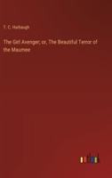 The Girl Avenger; or, The Beautiful Terror of the Maumee 3368935836 Book Cover