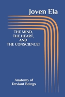 THE MIND, THE HEART, AND THE CONSCIENCE!: Anatomy of Deviant Beings B0DPDK4XTT Book Cover