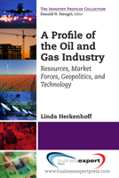 A Profile of the Oil and Gas Industry, Second Edition: Resources, Market Forces, Geopolitics, and Technology 1606495003 Book Cover