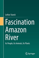 Fascination Amazon River: Its People, Its Animals, Its Plants null Book Cover