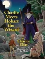 Charlie Meets Hobart the Wizard 1985796775 Book Cover