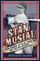 Stan Musial: From Donora, Pa to St. Louis, Mo and the Big Leagues 1681060361 Book Cover