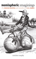 Hemispheric Imaginings: The Monroe Doctrine and Narratives of U.S. Empire (New Americanists) 0822334968 Book Cover