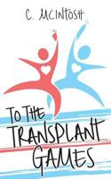 To The Transplant Games 198818620X Book Cover