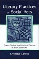 Literary Practices as Social Acts: Power, Status, and Cultural Norms in the Classroom 0805836772 Book Cover
